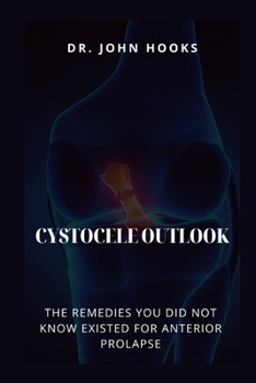 Paperback Cystocele Outlook: The Remedies You Did Not Know Existed for Anterior Prolapse Book