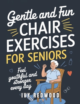 Paperback Gentle and Fun chair exercises for seniors: Feel youthful and stronger every day Book