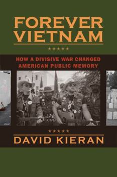 Hardcover Forever Vietnam: How a Divisive War Changed American Public Memory (Culture, Politics, and the Cold War) Book