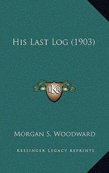 Paperback His Last Log (1903) Book