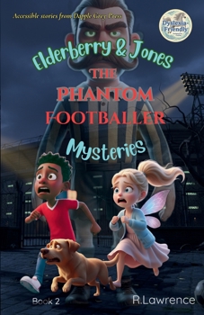 Elderberry & Jones Mysteries: The Phantom Footballer: Magic, mahem, and mystery. Perfect for struggling readers and fans of the Barrington Stoke ... written at the reading level of 7-8 yrs old.