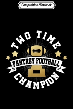 Composition Notebook: Two Time Fantasy Football Champion for Winner Champ Journal/Notebook Blank Lined Ruled 6x9 100 Pages