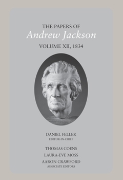 Hardcover The Papers of Andrew Jackson, Volume 12: 1834 Book