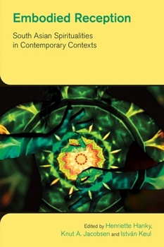 Paperback Embodied Reception: South Asian Spiritualities in Contemporary Contexts Book