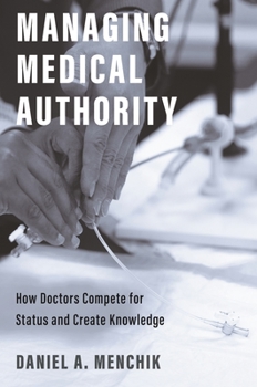 Paperback Managing Medical Authority: How Doctors Compete for Status and Create Knowledge Book