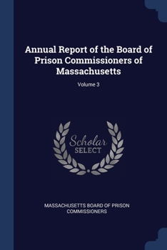 Annual Report of the Board of Prison Commissioners of Massachusetts; Volume 3