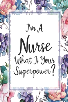 I'm A Nurse What Is Your Superpower?: Blank Lined Journal For Nurses Notebook Nurse Gifts