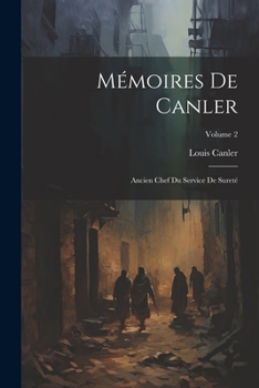 Paperback Mémoires De Canler: Ancien Chef Du Service De Sureté; Volume 2 [French] Book