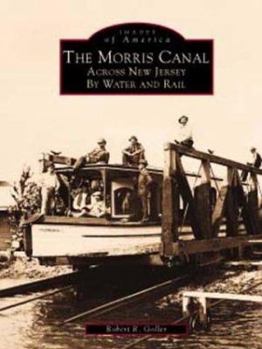The Morris Canal: Across New Jersey by Water and Rail - Book  of the Images of America: New Jersey