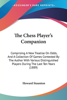Paperback The Chess Player's Companion: Comprising A New Treatise On Odds, And A Collection Of Games Contested By The Author With Various Distinguished Player Book