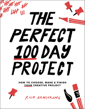 Paperback The Perfect 100 Day Project: How to Choose, Make, and Finish Your Creative Project Book