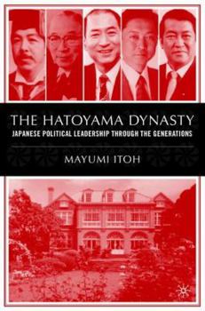 The Hatoyama Dynasty: Japanese Political Leadership Through the Generations