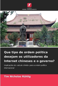 Paperback Que tipo de ordem política desejam os utilizadores da Internet chineses e o governo? [Portuguese] Book