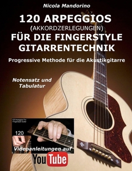 Paperback 120 ARPEGGIOS (Akkordzerlegungen) für die FINGERSTYLE GITARRENTECHNIK: Progressive Methode für die Akustikgitarre - Notensatz und Tabulatur, Videoanle [German] Book