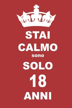 stai calmo sono solo 18 anni: 18 Anni compleanno regalo,  quaderno notebook di Compleanno come Diario o Stai calmo 100 pagine 6x9 (Italian Edition)