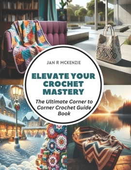 Paperback Elevate Your Crochet Mastery: The Ultimate Corner to Corner Crochet Guide Book
