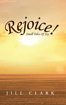 Rejoice!: Small Tales Of Joy