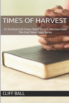 Times of Harvest: The End Times Saga Short Story Collection (The End Times Saga - A Christian End Times Series) - Book #8 of the End Times Saga