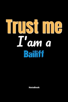 Paperback Trust Me I'm A Bailiff Notebook - Bailiff Funny Gift: Lined Notebook / Journal Gift, 120 Pages, 6x9, Soft Cover, Matte Finish Book
