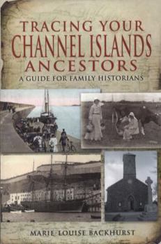 Tracing Your Channel Islands Ancestors: A Guide for Family Historians - Book  of the Tracing Your Ancestors