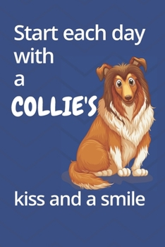 Paperback Start each day with a Collie's kiss and a smile: For Collie Dog Fans Book