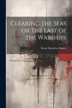 Paperback Clearing the Seas or The Last of the Warships Book