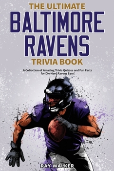 Paperback The Ultimate Baltimore Ravens Trivia Book: A Collection of Amazing Trivia Quizzes and Fun Facts for Die-Hard Ravens Fans! Book