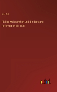 Hardcover Philipp Melanchthon und die deutsche Reformation bis 1531 [German] Book