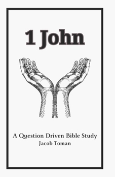 1 John: A Question Driven Bible Study