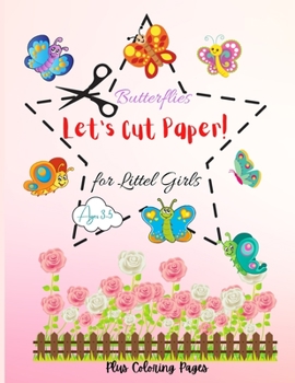 Let's Cut Paper! Butterflies: Scissor Skills Cut Out, Coloring and Glue Workbook for Girls Ages 3-5, Butterflies Fun Creative Book to Teach Your Child to use the Scissor.