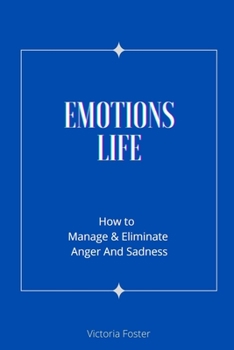 Paperback Emotions Life: How to Manage and Eliminate Anger and Sadness Book