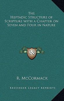 Hardcover The Heptadic Structure of Scripture with a Chapter on Seven and Four in Nature Book