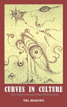 Paperback Curves in Culture: How Social Processes Follow Physical Laws Book