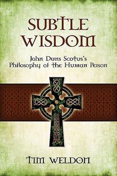 Paperback Subtle Wisdom: John Duns Scotus's Philosophy of the Human Person Book