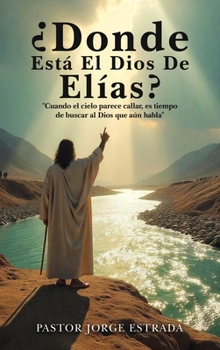 Donde Esta El Dios De Elias? (Spanish Edition)