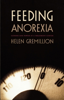 Feeding Anorexia: Gender and Power at a Treatment Center - Book  of the Body, Commodity, Text