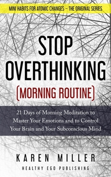 Paperback Stop Overthinking (Morning Routine): 21 Days of Morning Meditation to Master Your Emotions and to Control Your Brain and Your Subconscious Mind (Mini Book