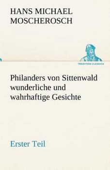 Paperback Philanders Von Sittenwald Wunderliche Und Wahrhaftige Gesichte - Erster Teil [German] Book