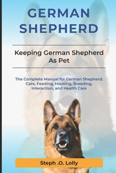 Paperback German Shepherd: The Complete Manual for German Shepherd: Care, Feeding, Housing, Breeding, Interaction, and Health Care Book