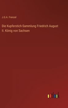 Die Kupferstich-Sammlung Friedrich August II. König von Sachsen