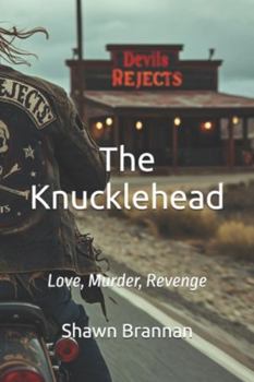 The Knucklehead: Love, Murder, Revenge (Outlaw Biker Essentials)