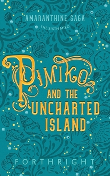 Pimiko and the Uncharted Island - Book #6 of the Amaranthine Saga