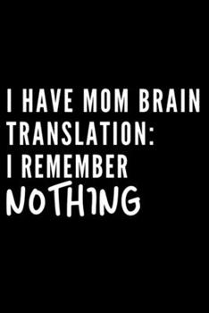 I Have Mom Brain Translation: I Remember Nothing: Internet Password Logbook and Monthly Planner and Journal to Protect Usernames and Passwords