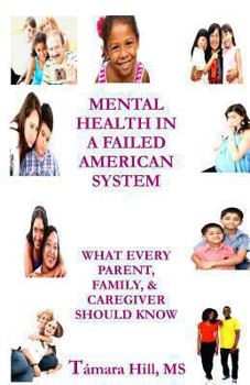 Paperback Mental Health In A Failed American System: What Every Parent, Family, & Caregiver Should Know Book