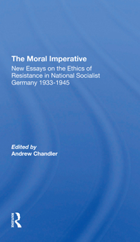 Paperback The Moral Imperative: New Essays On The Ethics Of Resistance In National Socialist Germany 19331945 Book