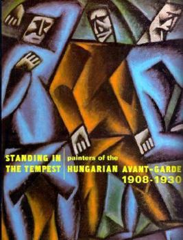 Standing in the tempest: Painters of the Hungarian avant-garde, 1908-1930