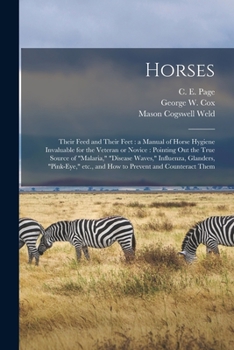 Paperback Horses: Their Feed and Their Feet: a Manual of Horse Hygiene Invaluable for the Veteran or Novice: Pointing out the True Sourc Book