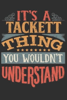 Paperback It's A Tackett Thing You Wouldn't Understand: Want To Create An Emotional Moment For A Tackett Family Member ? Show The Tackett's You Care With This P Book