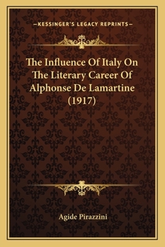 Paperback The Influence Of Italy On The Literary Career Of Alphonse De Lamartine (1917) Book