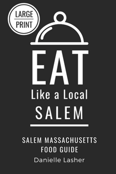 Eat Like a Local- Salem Large Print: Salem Massachusetts Food Guide (Eat Like a Local Large Print Book)